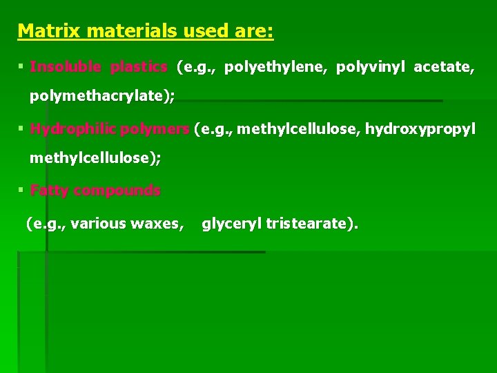 Matrix materials used are: § Insoluble plastics (e. g. , polyethylene, polyvinyl acetate, polymethacrylate);
