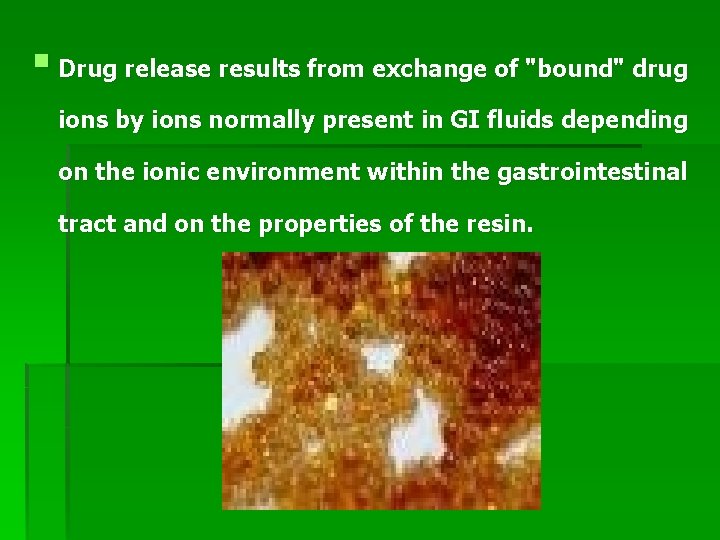 § Drug release results from exchange of "bound" drug ions by ions normally present