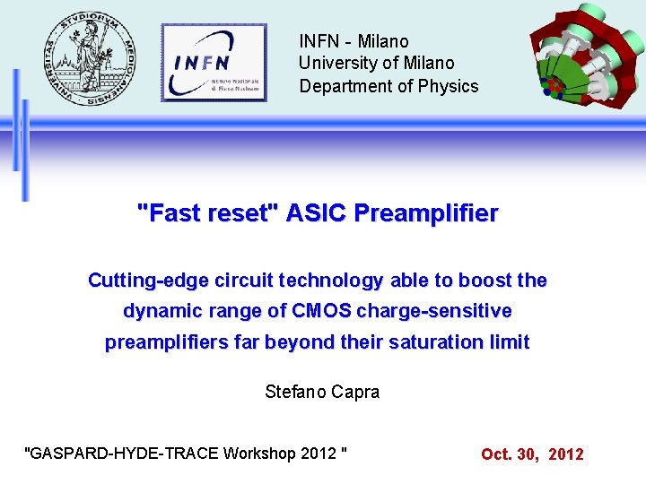 INFN - Milano University of Milano Department of Physics "Fast reset" ASIC Preamplifier Cutting-edge