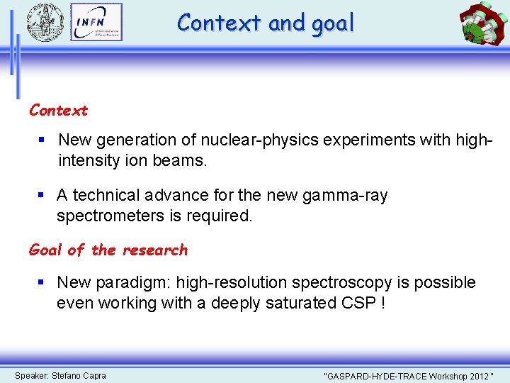 Context and goal Context § New generation of nuclear-physics experiments with highintensity ion beams.