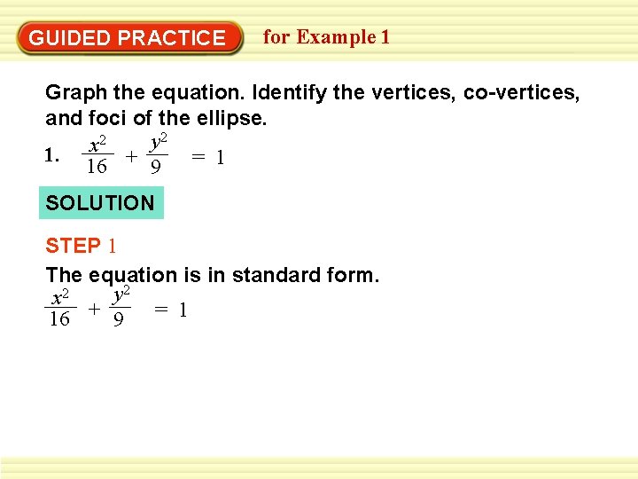 GUIDED PRACTICE for Example 1 Graph the equation. Identify the vertices, co-vertices, and foci