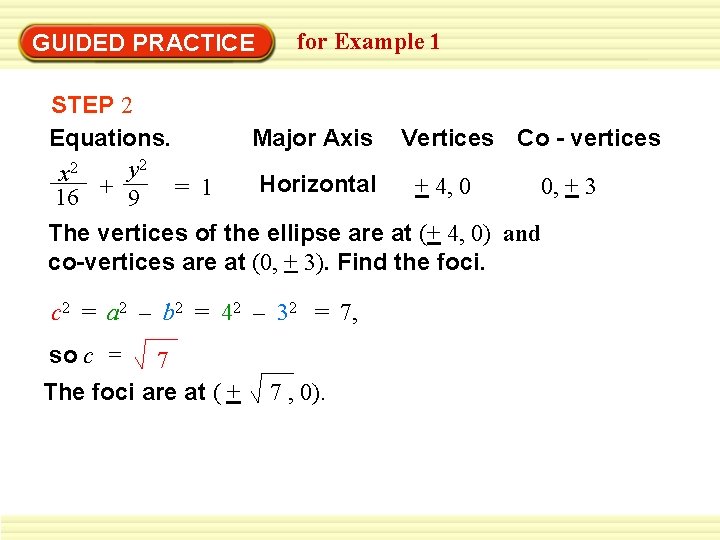 GUIDED PRACTICE for Example 1 STEP 2 Equations. Major Axis Vertices Co - vertices
