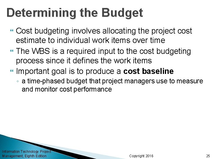 Determining the Budget Cost budgeting involves allocating the project cost estimate to individual work