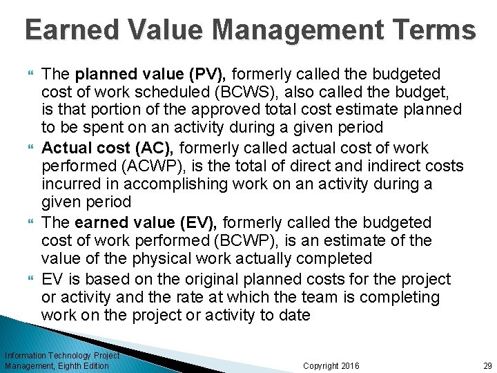 Earned Value Management Terms The planned value (PV), formerly called the budgeted cost of