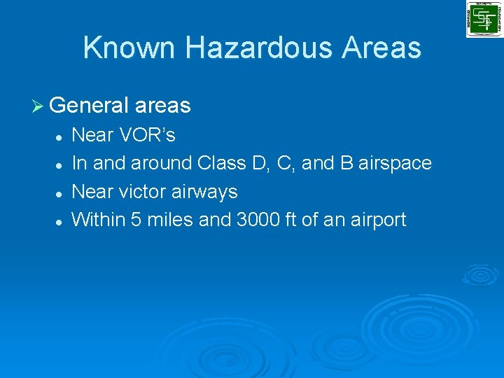 Known Hazardous Areas Ø General areas l l Near VOR’s In and around Class