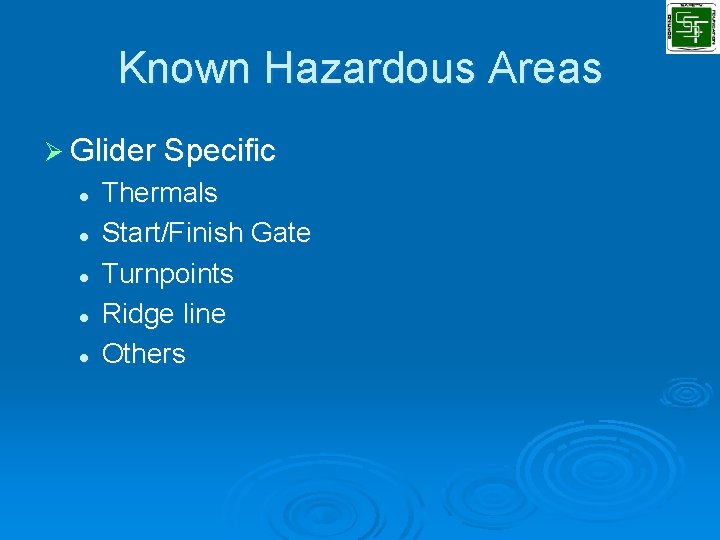 Known Hazardous Areas Ø Glider Specific l l l Thermals Start/Finish Gate Turnpoints Ridge