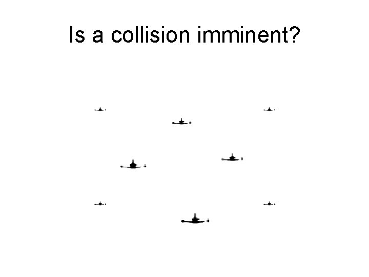 Is a collision imminent? 