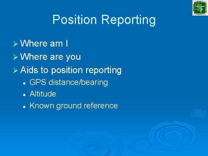 Position Reporting Ø Where am I Ø Where are you Ø Aids to position