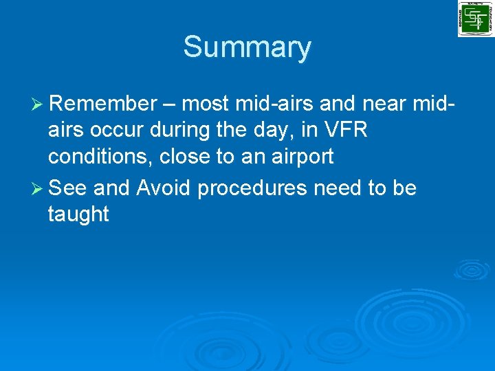 Summary Ø Remember – most mid-airs and near mid- airs occur during the day,