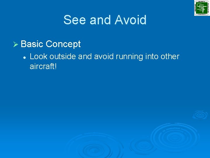 See and Avoid Ø Basic Concept l Look outside and avoid running into other