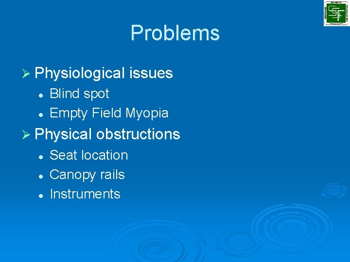 Problems Ø Physiological issues l l Blind spot Empty Field Myopia Ø Physical obstructions