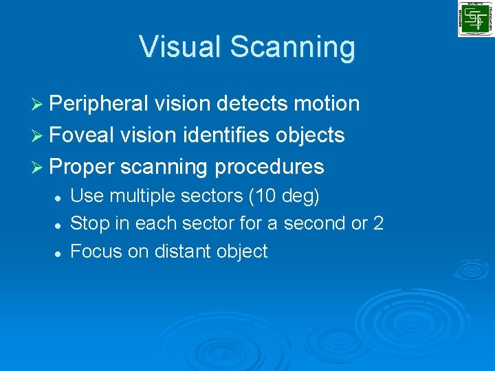 Visual Scanning Ø Peripheral vision detects motion Ø Foveal vision identifies objects Ø Proper