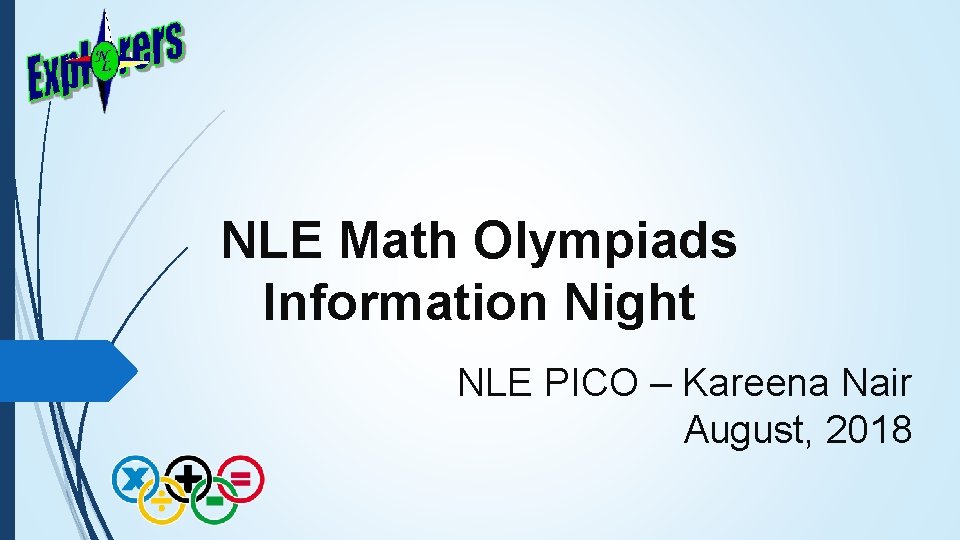 NLE Math Olympiads Information Night NLE PICO – Kareena Nair August, 2018 