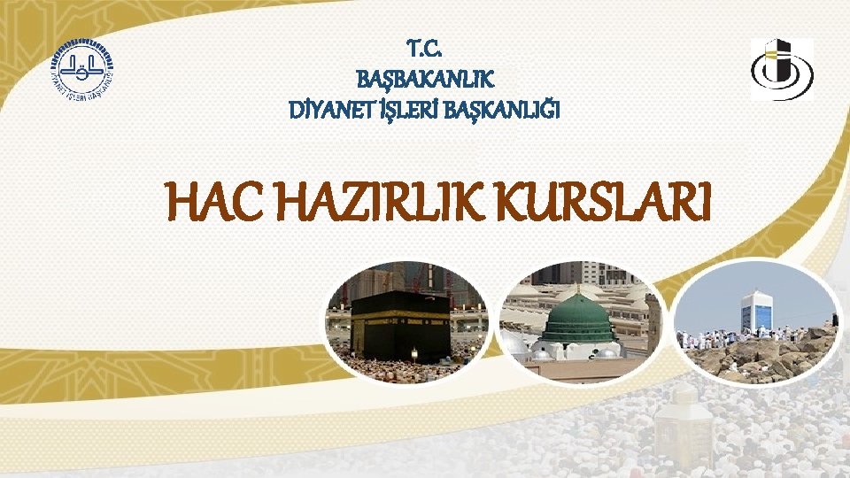 T. C. BAŞBAKANLIK DİYANET İŞLERİ BAŞKANLIĞI HAC HAZIRLIK KURSLARI 