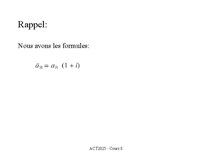 Rappel: Nous avons les formules: ACT 2025 - Cours 8 