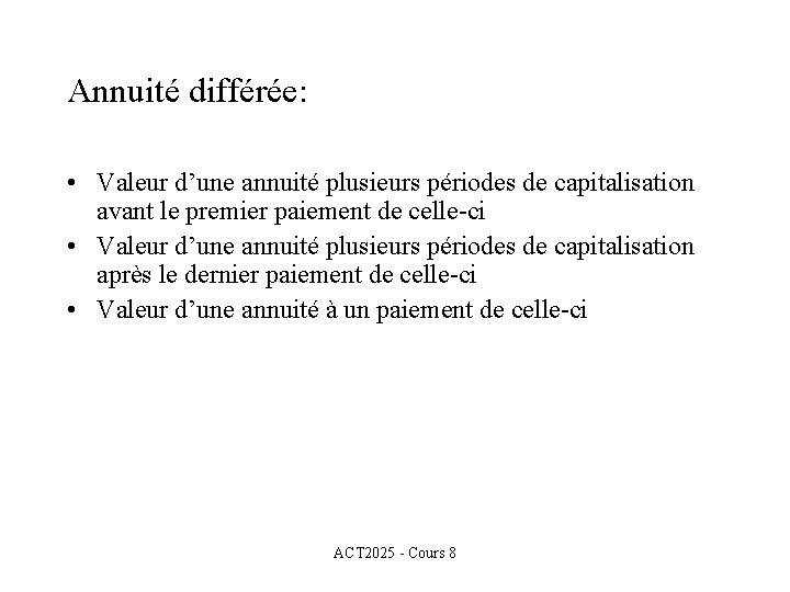 Annuité différée: • Valeur d’une annuité plusieurs périodes de capitalisation avant le premier paiement