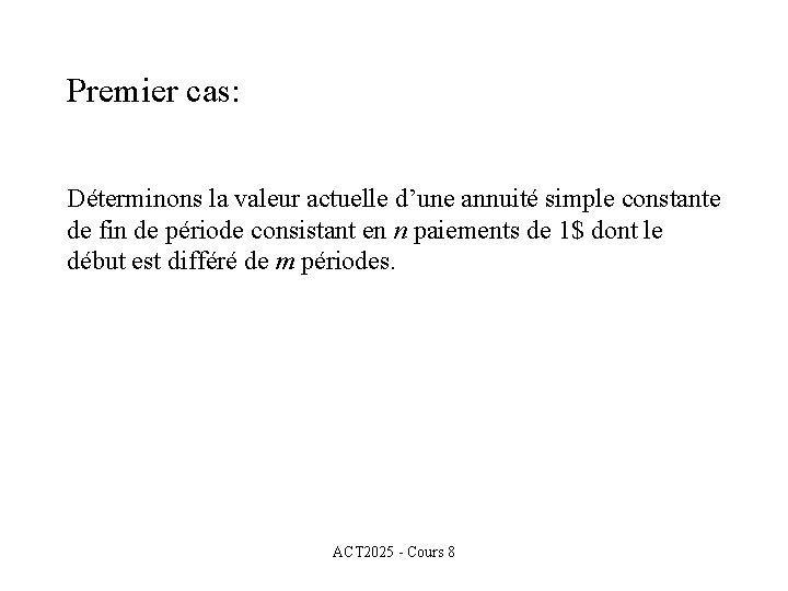 Premier cas: Déterminons la valeur actuelle d’une annuité simple constante de fin de période