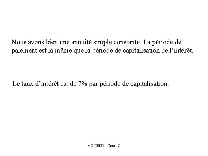 Nous avons bien une annuité simple constante. La période de paiement est la même