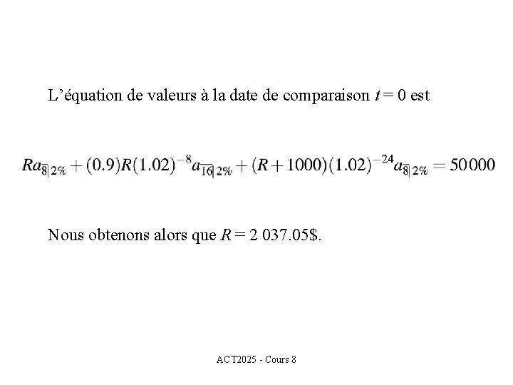 L’équation de valeurs à la date de comparaison t = 0 est Nous obtenons