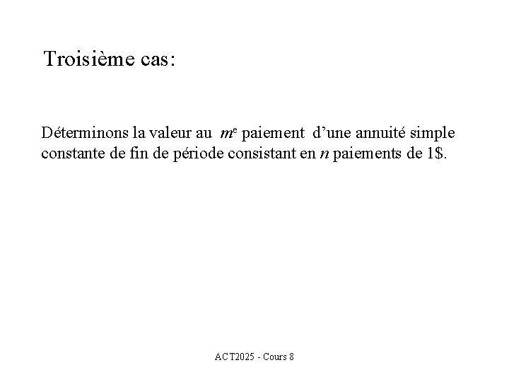 Troisième cas: Déterminons la valeur au me paiement d’une annuité simple constante de fin