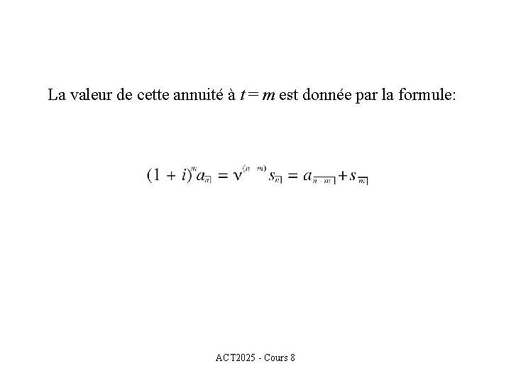 La valeur de cette annuité à t = m est donnée par la formule: