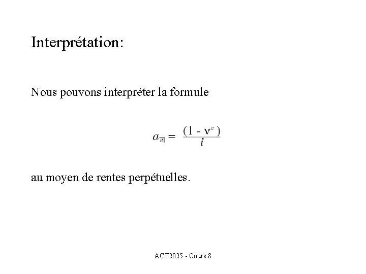 Interprétation: Nous pouvons interpréter la formule au moyen de rentes perpétuelles. ACT 2025 -