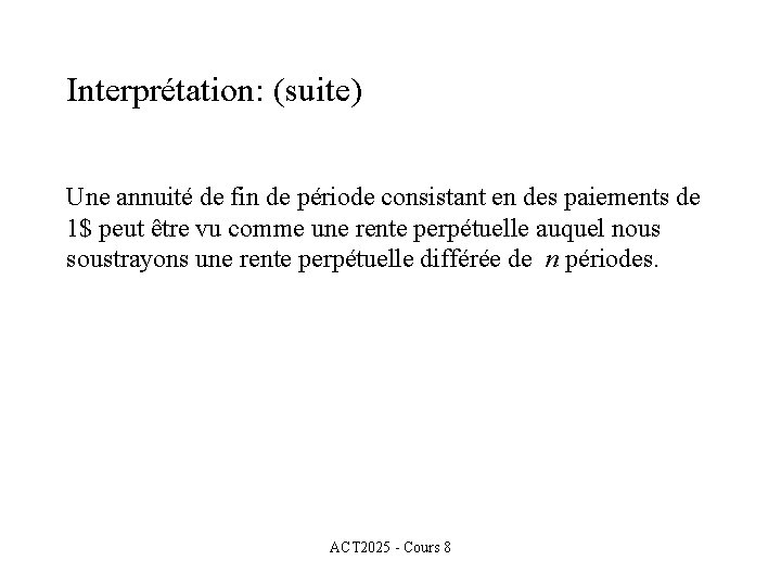 Interprétation: (suite) Une annuité de fin de période consistant en des paiements de 1$