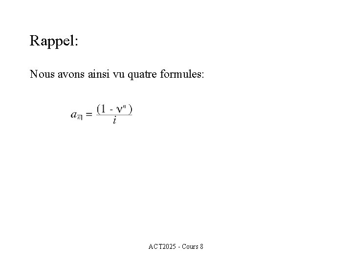 Rappel: Nous avons ainsi vu quatre formules: ACT 2025 - Cours 8 