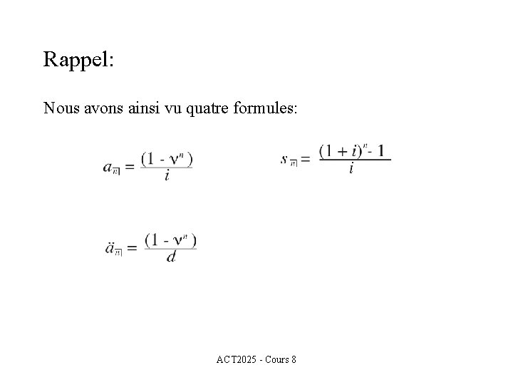 Rappel: Nous avons ainsi vu quatre formules: ACT 2025 - Cours 8 