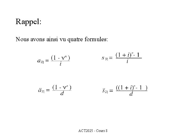 Rappel: Nous avons ainsi vu quatre formules: ACT 2025 - Cours 8 