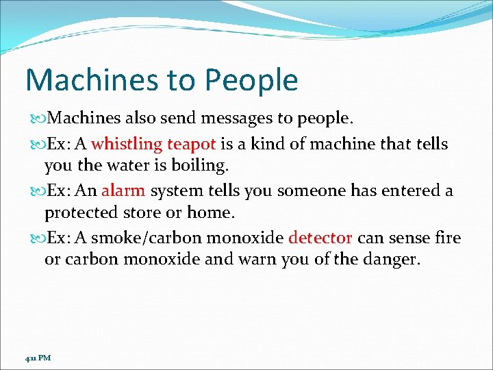 Machines to People Machines also send messages to people. Ex: A whistling teapot is