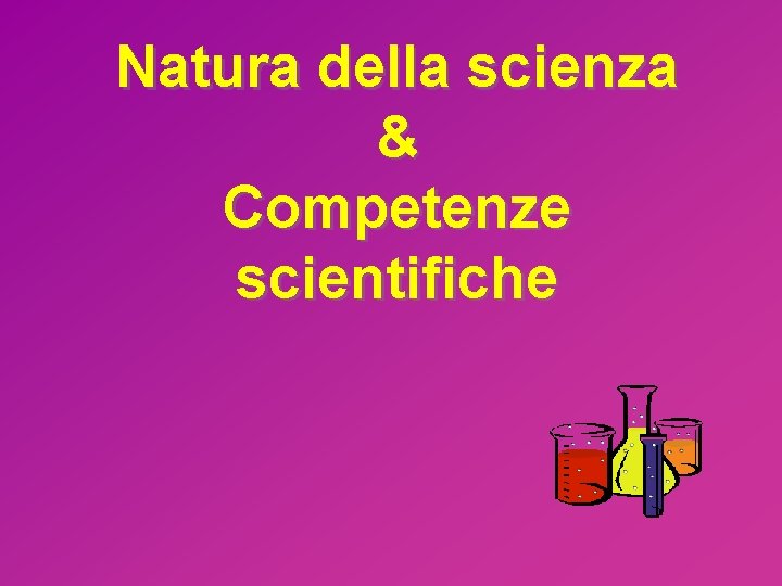 Natura della scienza & Competenze scientifiche 