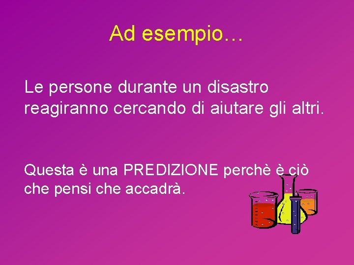 Ad esempio… Le persone durante un disastro reagiranno cercando di aiutare gli altri. Questa