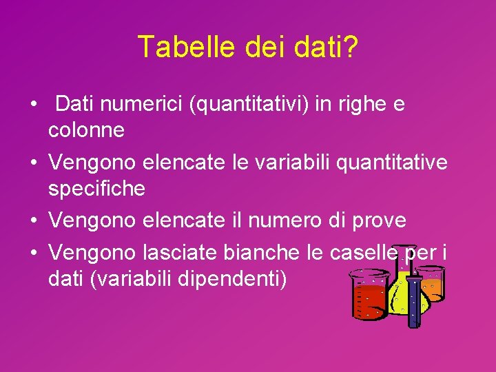 Tabelle dei dati? • Dati numerici (quantitativi) in righe e colonne • Vengono elencate