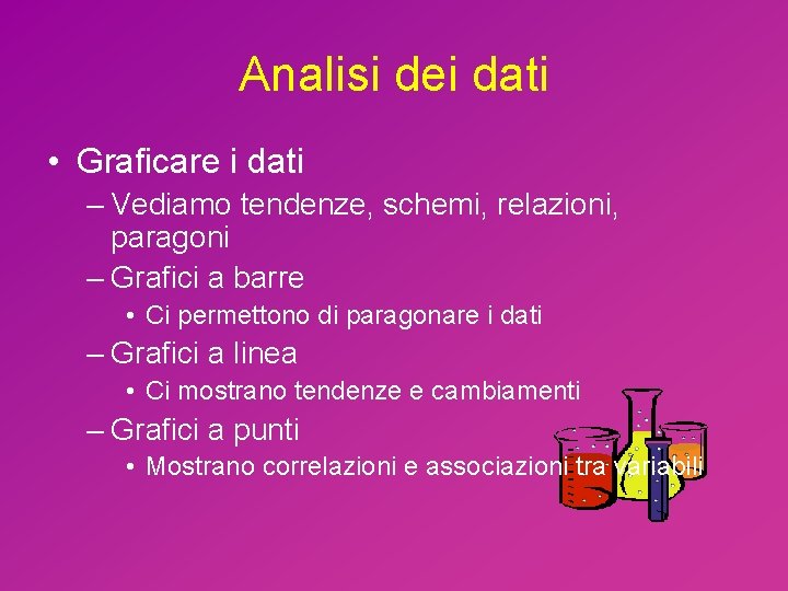 Analisi dei dati • Graficare i dati – Vediamo tendenze, schemi, relazioni, paragoni –