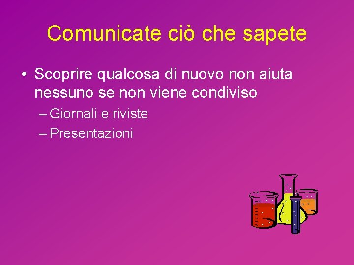 Comunicate ciò che sapete • Scoprire qualcosa di nuovo non aiuta nessuno se non