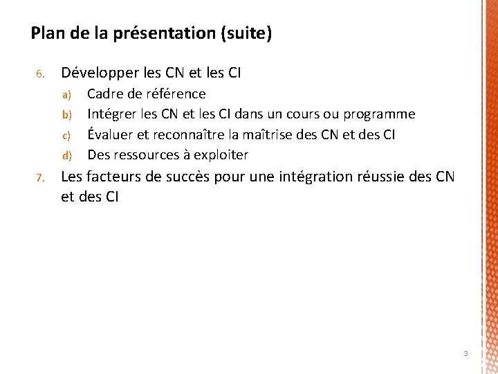 Plan de la présentation (suite) 6. Développer les CN et les CI a) b)