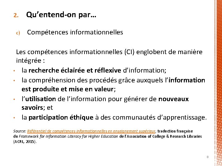 2. c) Qu’entend-on par… Compétences informationnelles Les compétences informationnelles (CI) englobent de manière intégrée