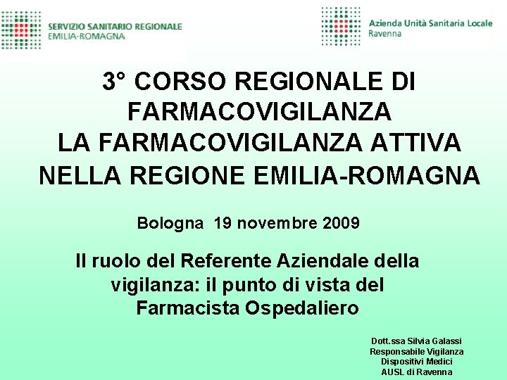 3° CORSO REGIONALE DI FARMACOVIGILANZA LA FARMACOVIGILANZA ATTIVA NELLA REGIONE EMILIA-ROMAGNA Bologna 19 novembre