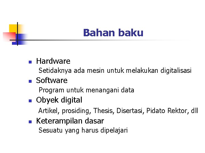Bahan baku n Hardware Setidaknya ada mesin untuk melakukan digitalisasi n Software Program untuk