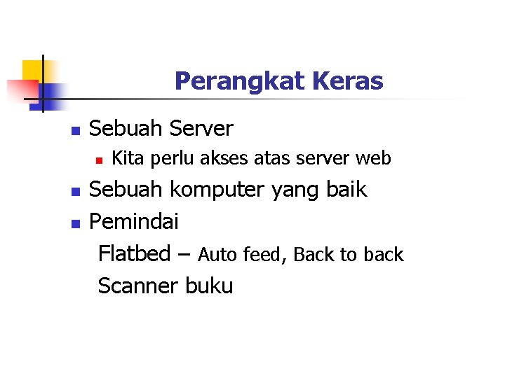 Perangkat Keras n Sebuah Server n n n Kita perlu akses atas server web