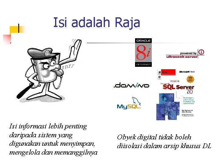 Isi adalah Raja Isi informasi lebih penting daripada sistem yang digunakan untuk menyimpan, mengelola