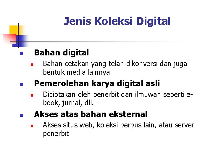 Jenis Koleksi Digital Bahan digital n n Bahan cetakan yang telah dikonversi dan juga