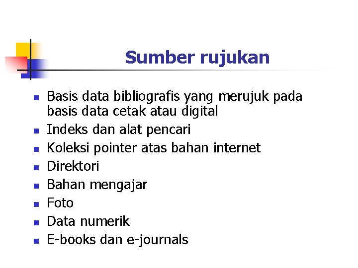 Sumber rujukan n n n n Basis data bibliografis yang merujuk pada basis data