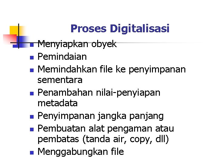 Proses Digitalisasi n n n n Menyiapkan obyek Pemindaian Memindahkan file ke penyimpanan sementara