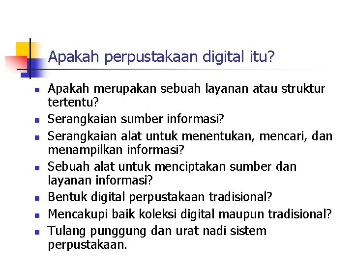 Apakah perpustakaan digital itu? n n n n Apakah merupakan sebuah layanan atau struktur