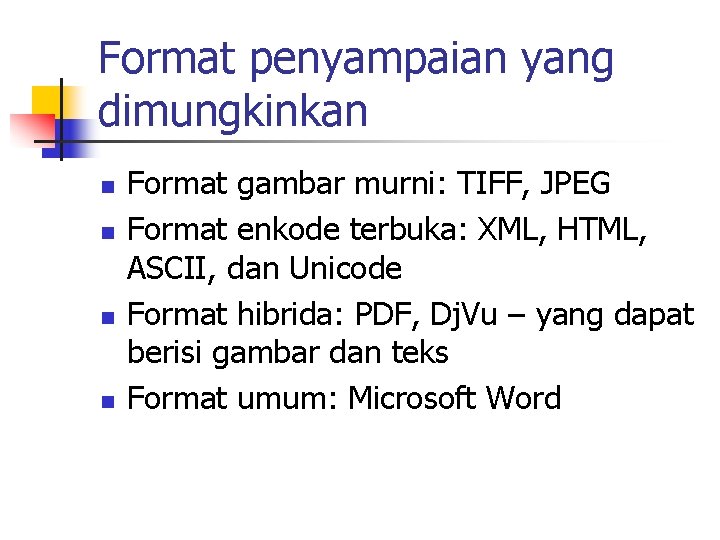 Format penyampaian yang dimungkinkan n n Format gambar murni: TIFF, JPEG Format enkode terbuka: