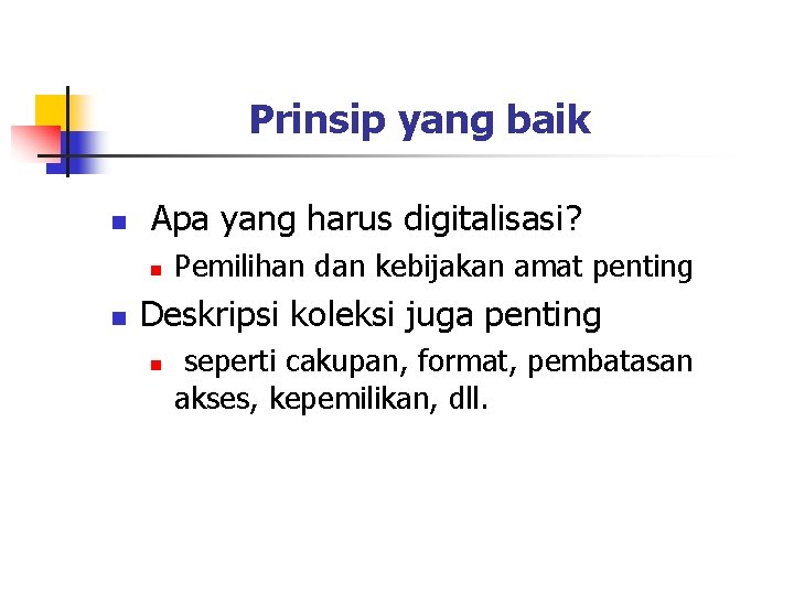 Prinsip yang baik n Apa yang harus digitalisasi? n n Pemilihan dan kebijakan amat