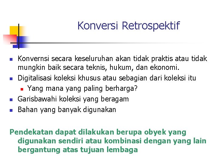 Konversi Retrospektif n n Konvernsi secara keseluruhan akan tidak praktis atau tidak mungkin baik