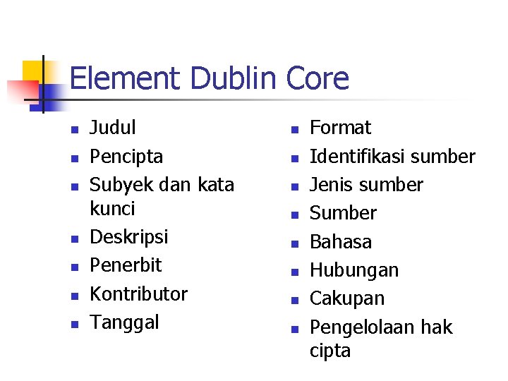 Element Dublin Core n n n n Judul Pencipta Subyek dan kata kunci Deskripsi